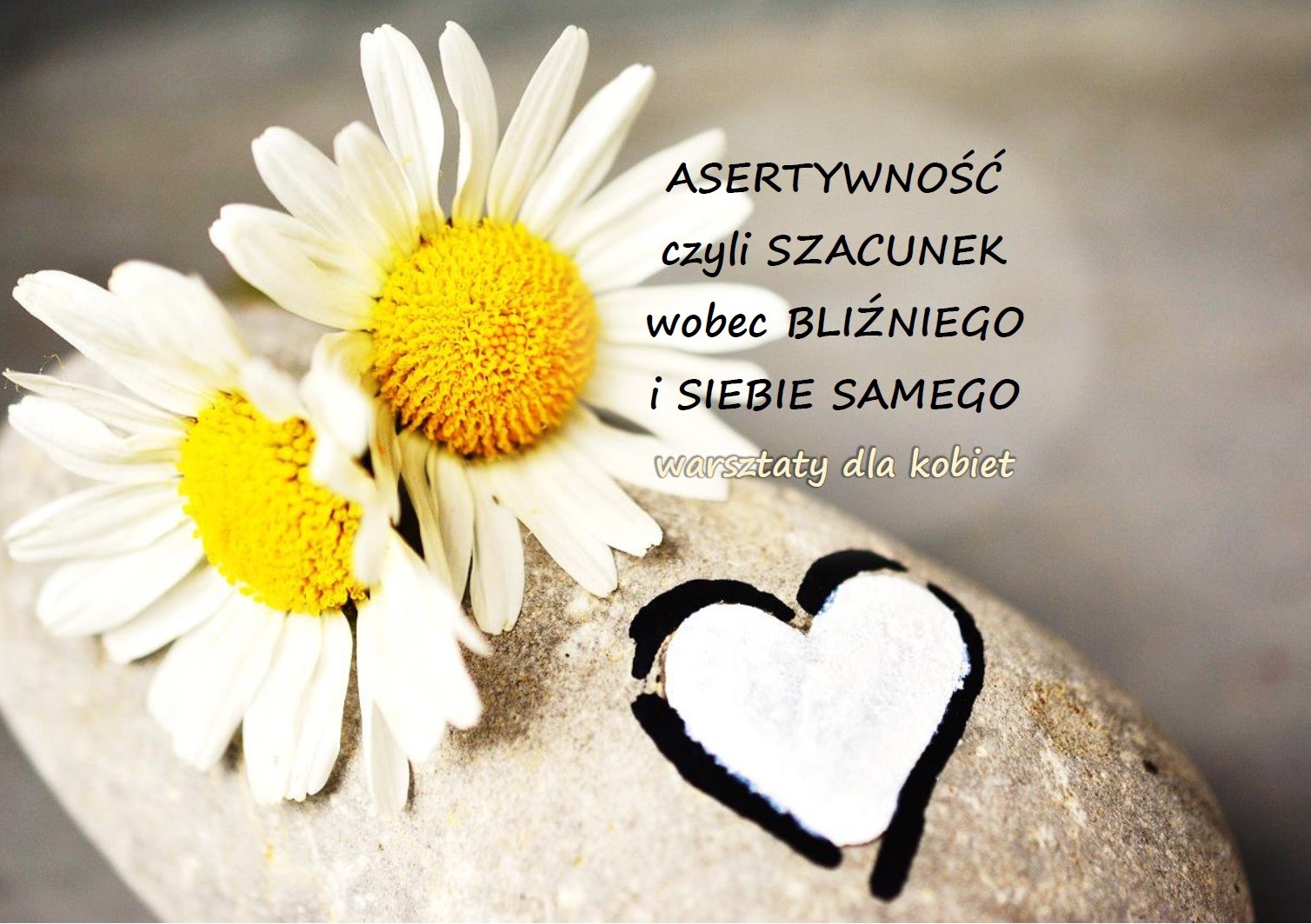 ASERTYWNOŚĆ czyli SZACUNEK wobec BLIŹNIEGO i SIEBIE SAMEGO - warsztaty dla kobiet - stacjonarne
